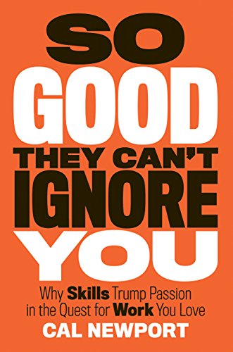 Cal Newport – So Good They Can’t Ignore You